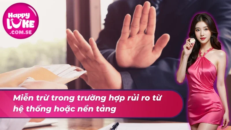 Miễn trừ trách nhiệm khi rủi ro xuất phát từ nhà cái 