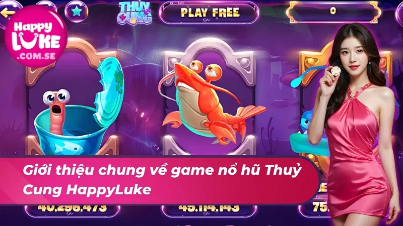 Nổ Hũ Thuỷ Cung - Game Slot Giúp Hội Viên Đổi Đời Cùng HappyLuke 2 Giới thiệu về siêu phẩm nổ hũ Thuỷ Cung