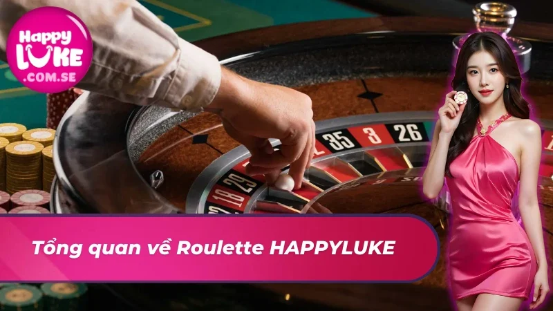 Roulette – Vòng Quay May Mắn Dành Cho Mọi Cược Thủ Tại HAPPYLUKE 2 Đôi nét nổi bật về game casino Roulette tại nhà cái