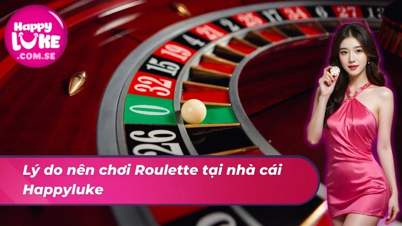 Roulette – Vòng Quay May Mắn Dành Cho Mọi Cược Thủ Tại HAPPYLUKE 6 Trải nghiệm đẳng cấp cùng Roulette tại nhà cái